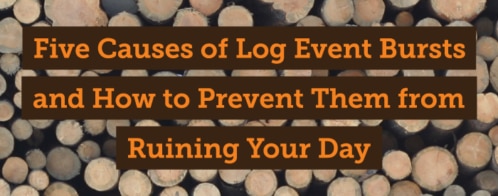 Five Causes of Log Event Bursts and How to Prevent Them from Ruining Your Day