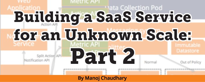 Building A Saas Service For An Unknown Scale Part 2