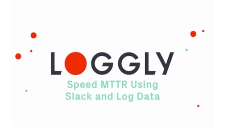 Loggly - Speed MTTR Using Slack and Log Data